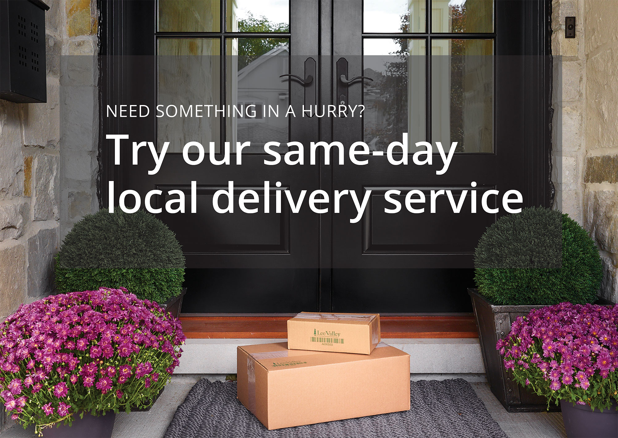 Need something in a hurry? Try our same-day local delivery service.