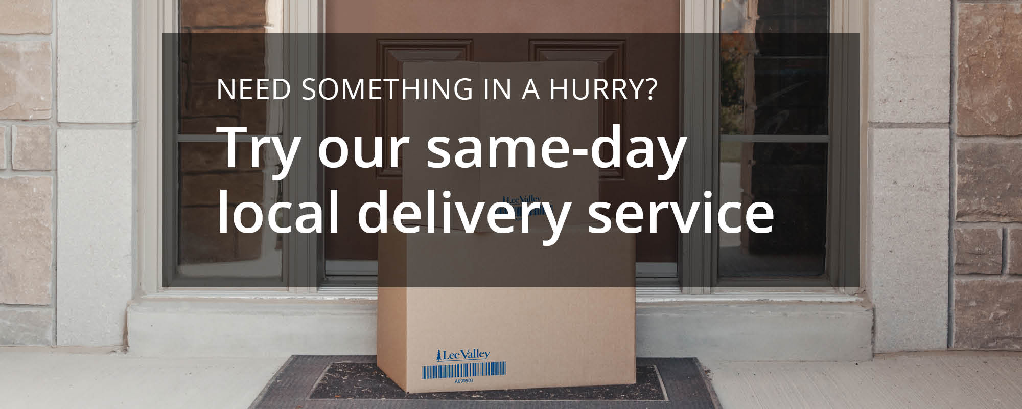 Need something in a hurry? Try our same-day local delivery service.